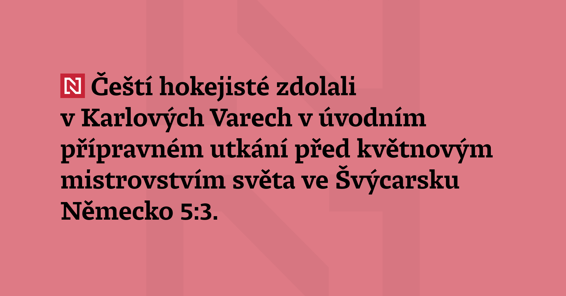 Čeští hokejisté zdolali v Karlových Varech v úvodním přípravném utkání před květnovým...