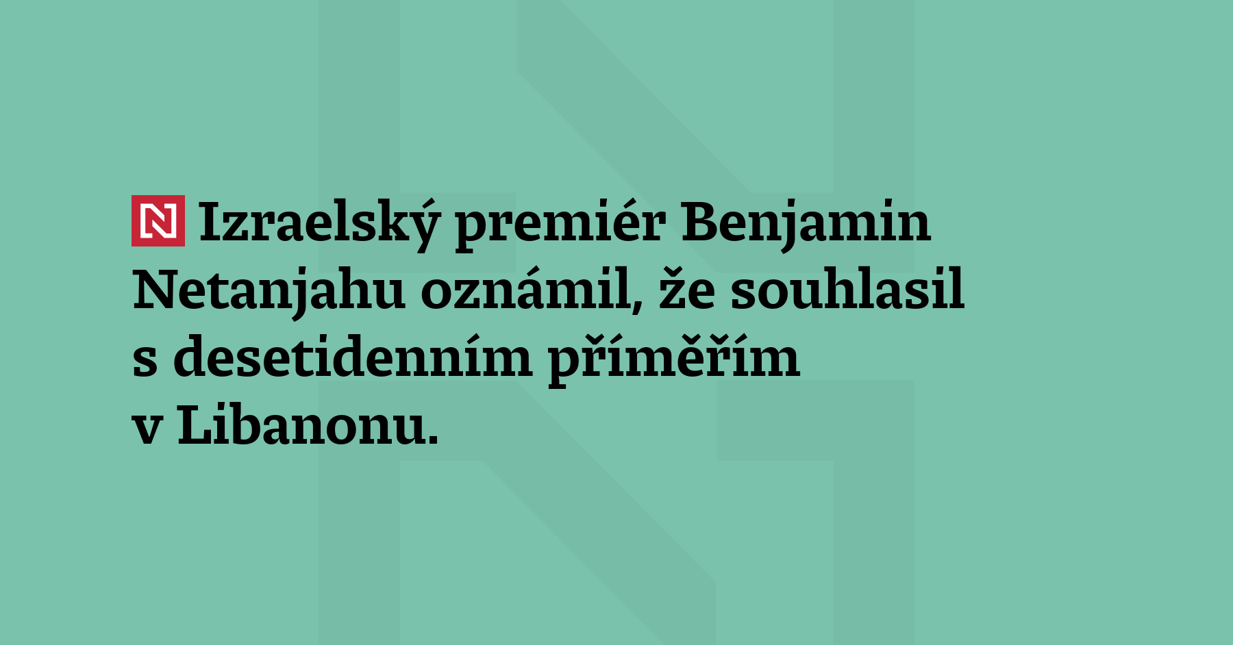 Izraelský premiér Benjamin Netanjahu oznámil, že souhlasil s desetidenním příměřím...