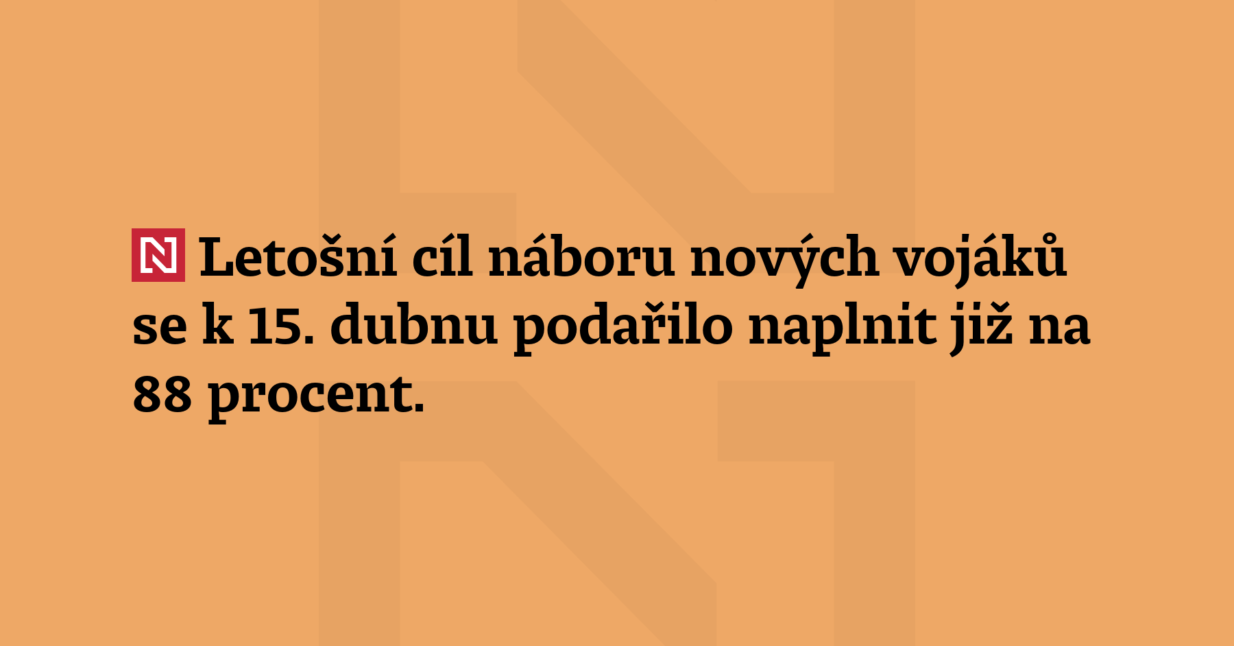 Letošní cíl náboru nových vojáků se k 15. dubnu podařilo naplnit již...