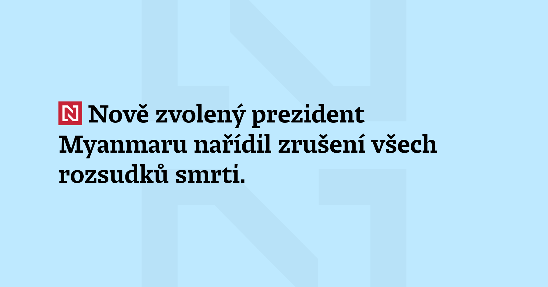 Nově zvolený prezident Myanmaru nařídil zrušení všech rozsudků smrti. Jde...