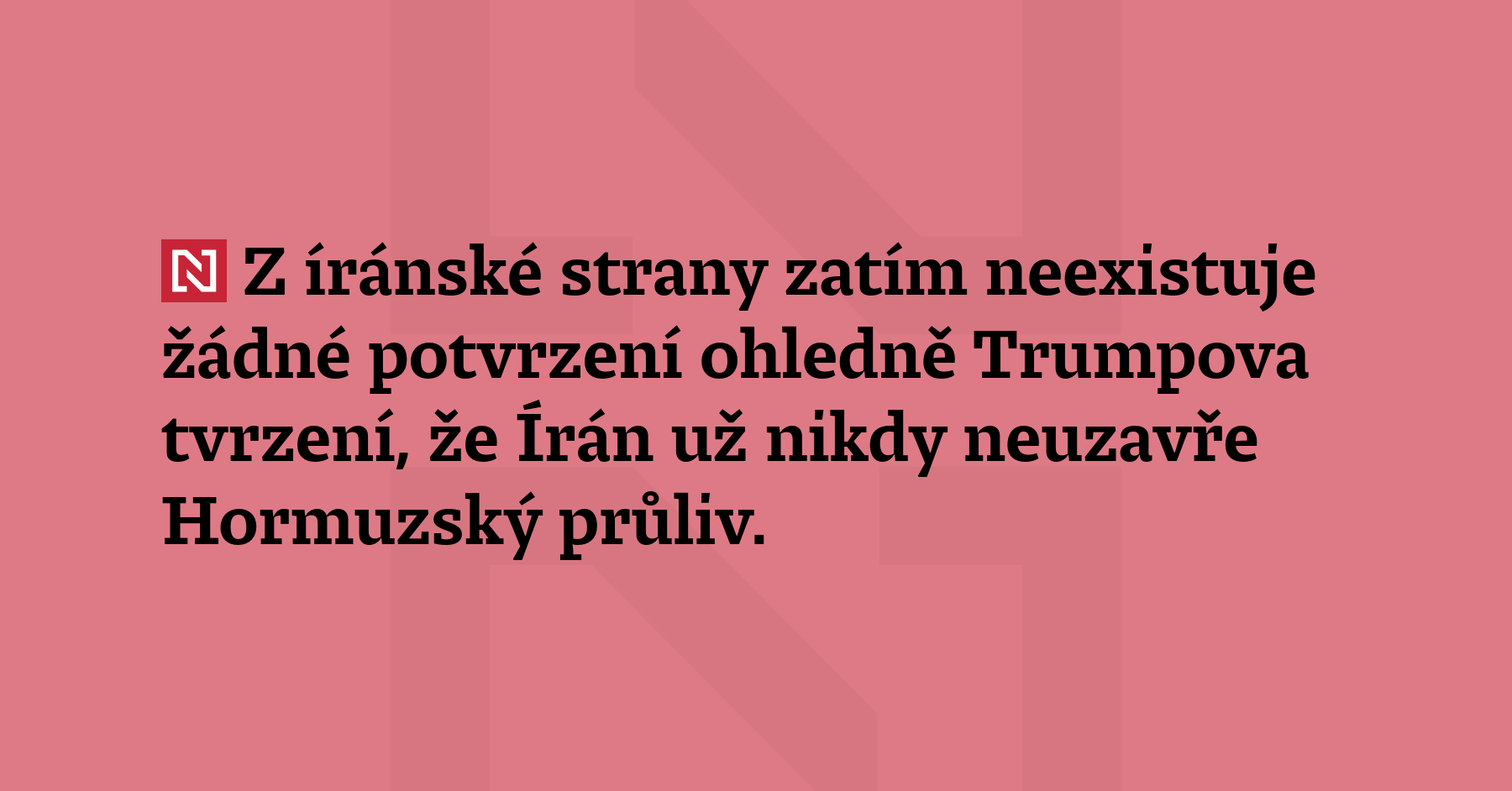 Z íránské strany zatím neexistuje žádné potvrzení ohledně Trumpova tvrzení, že...