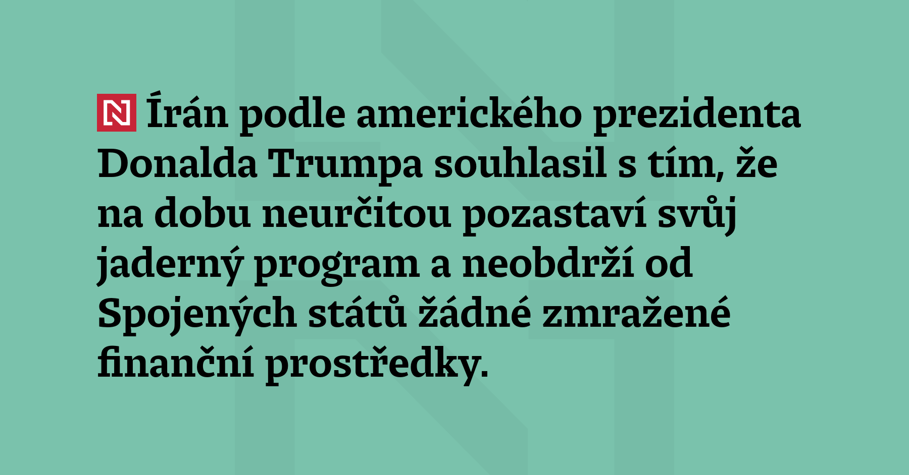 Írán podle amerického prezidenta Donalda Trumpa souhlasil s tím, že na...