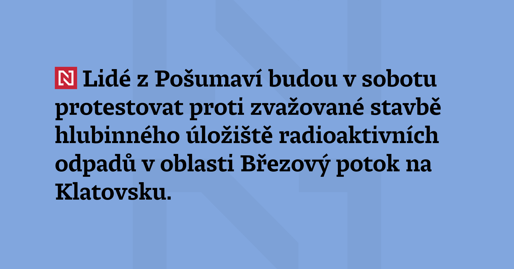 Lidé z Pošumaví budou v sobotu protestovat proti zvažované stavbě hlubinného úložiště...