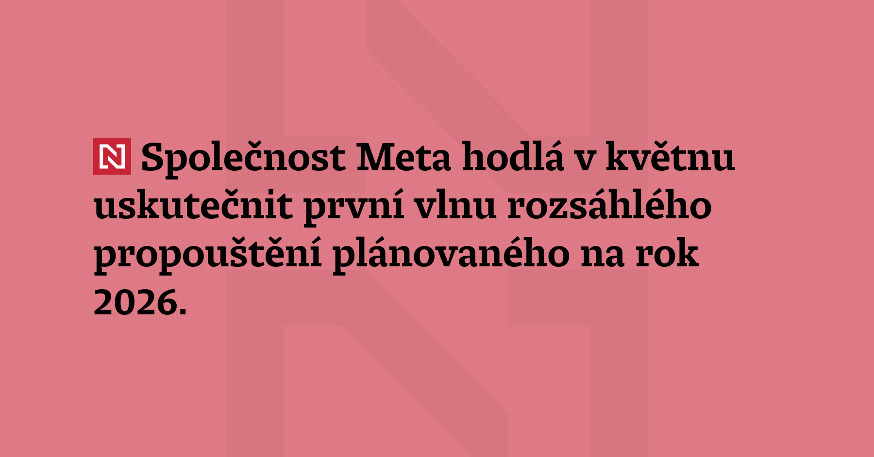 Společnost Meta hodlá v květnu uskutečnit první vlnu rozsáhlého propouštění plánovaného...