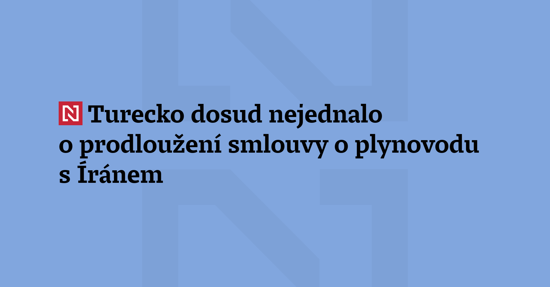 Turecký ministr energetiky uvedl, že smlouva o plynovodu s Íránem vyprší během...