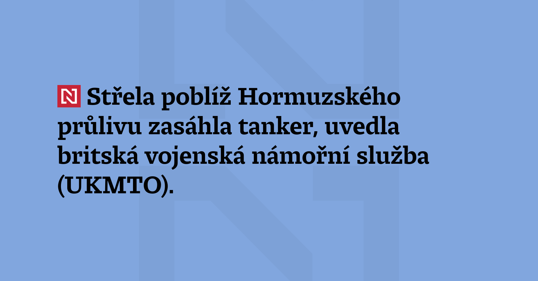 Střela poblíž Hormuzského průlivu zasáhla tanker, uvedla britská vojenská námořní...