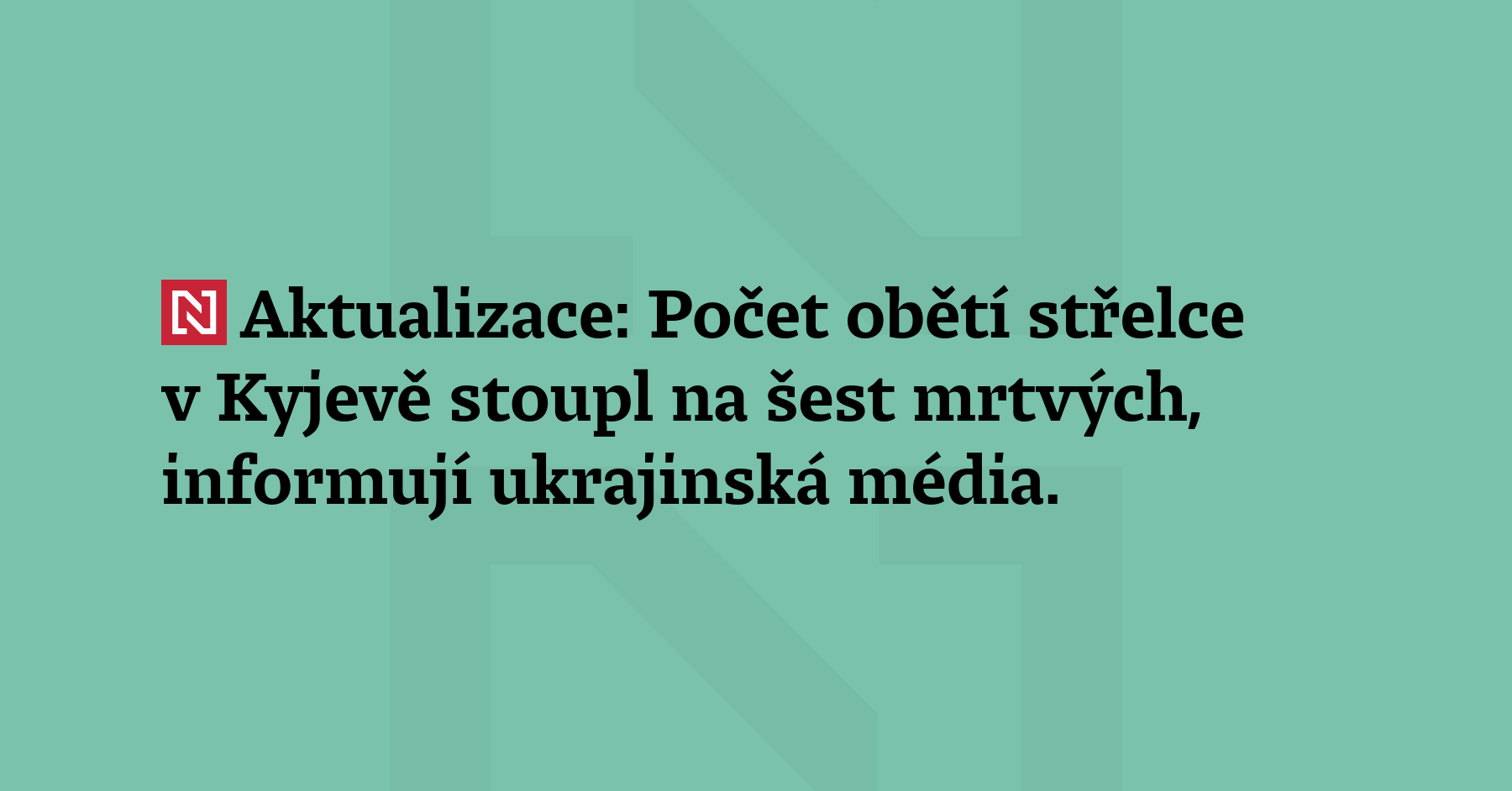 Aktualizace: Počet obětí střelce v Kyjevě stoupl na šest mrtvých, informují...