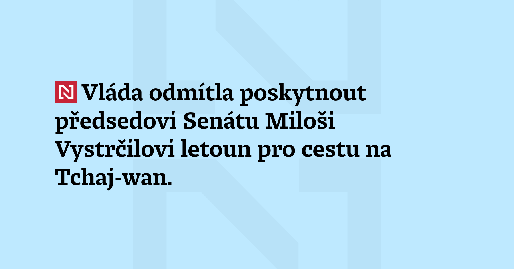 Vláda odmítla poskytnout předsedovi Senátu Miloši Vystrčilovi letoun pro cestu...
