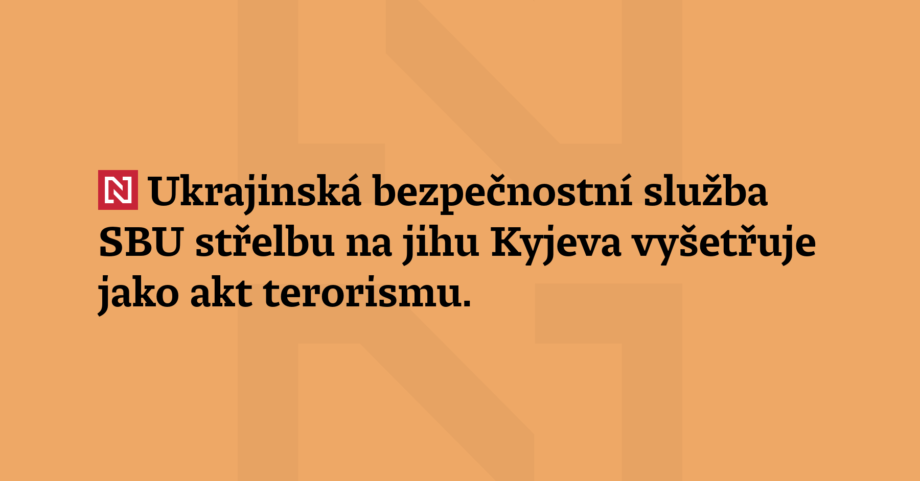 Ukrajinská bezpečnostní služba SBU střelbu na jihu Kyjeva vyšetřuje jako...