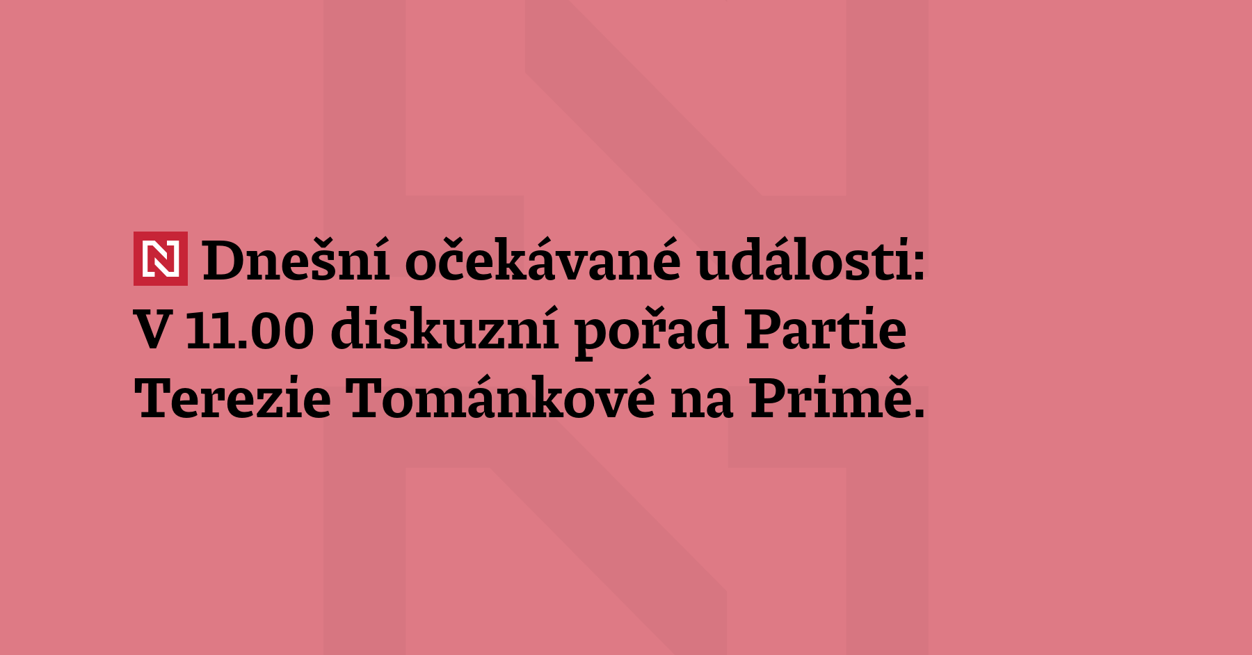 Dnešní očekávané události: V 11.00 diskuzní pořad Partie Terezie Tománkové na Primě....