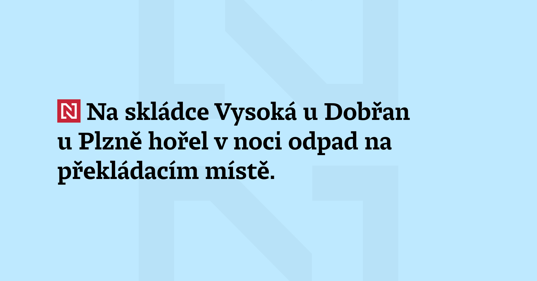 Na skládce Vysoká u Dobřan u Plzně hořel v noci odpad na překládacím...