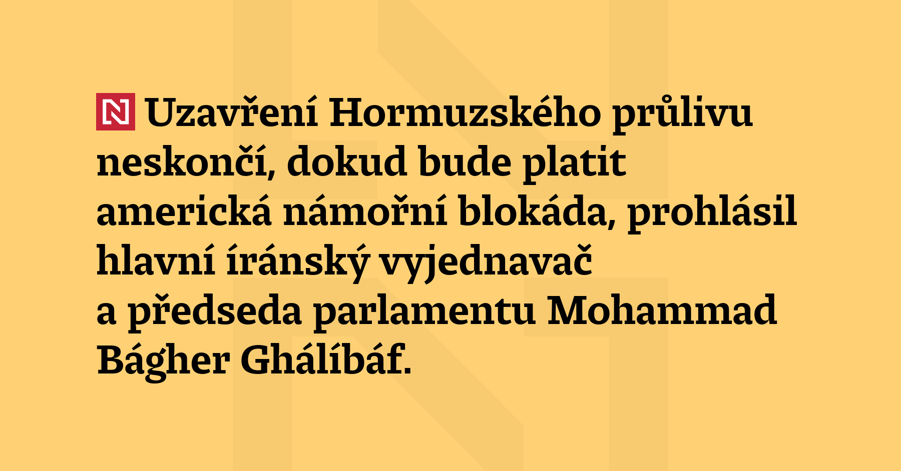 Uzavření Hormuzského průlivu neskončí, dokud bude platit americká námořní blokáda,...