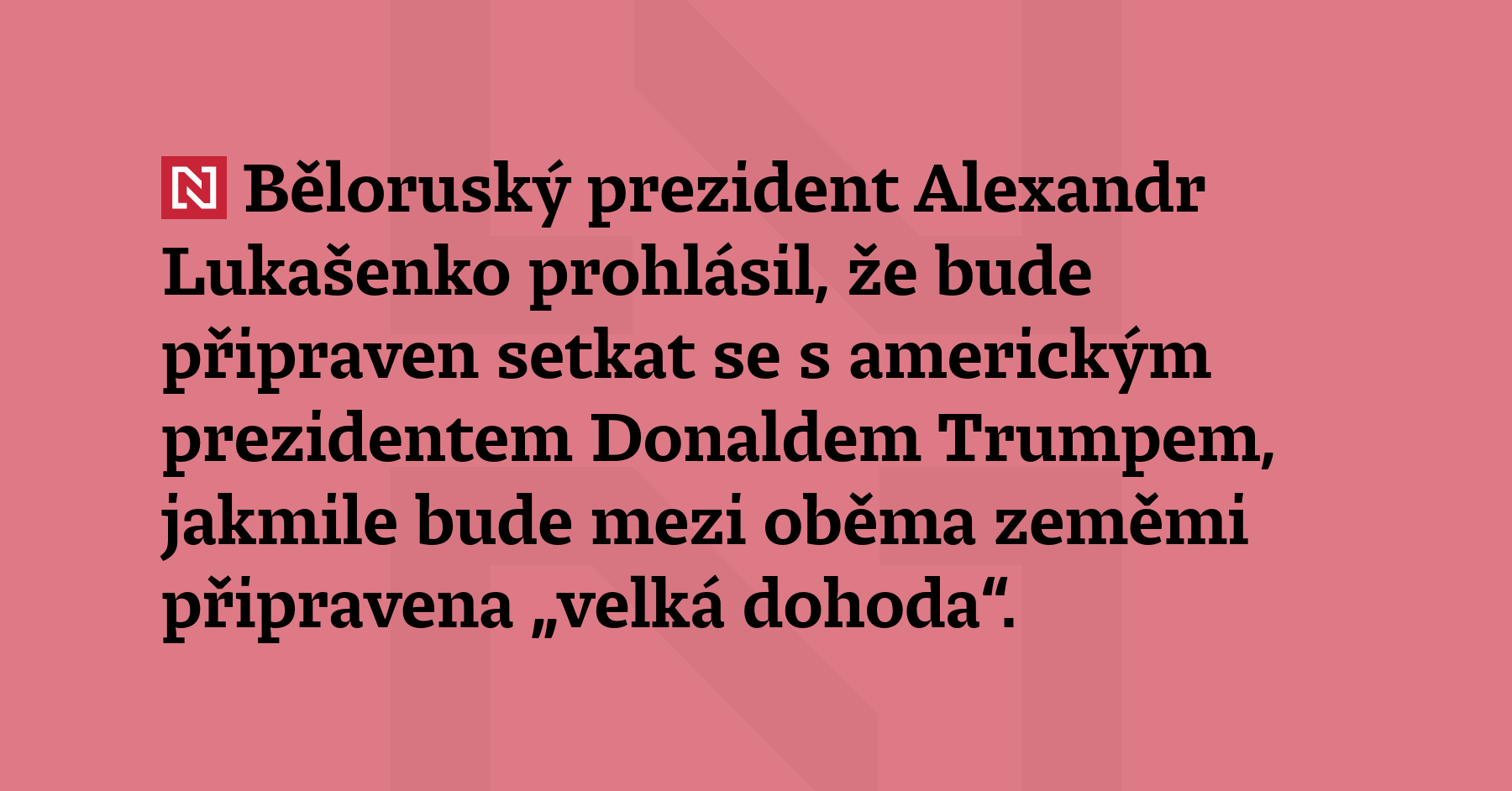 Běloruský prezident Alexandr Lukašenko prohlásil, že bude připraven setkat se...
