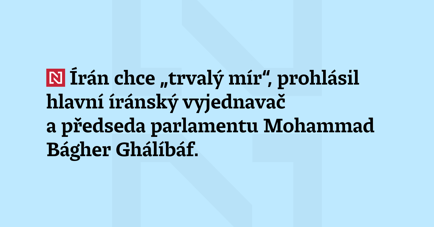 Írán chce „trvalý mír“, prohlásil hlavní íránský vyjednavač a předseda parlamentu...
