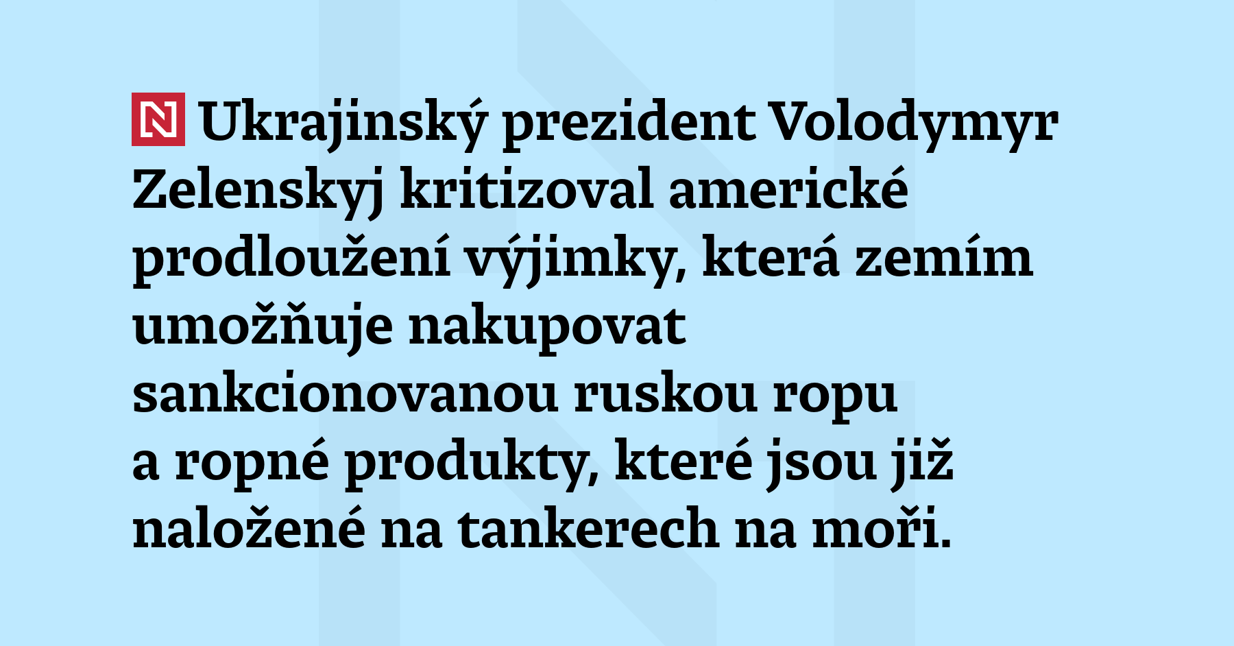 Ukrajinský prezident Volodymyr Zelenskyj kritizoval americké prodloužení výjimky, která zemím...
