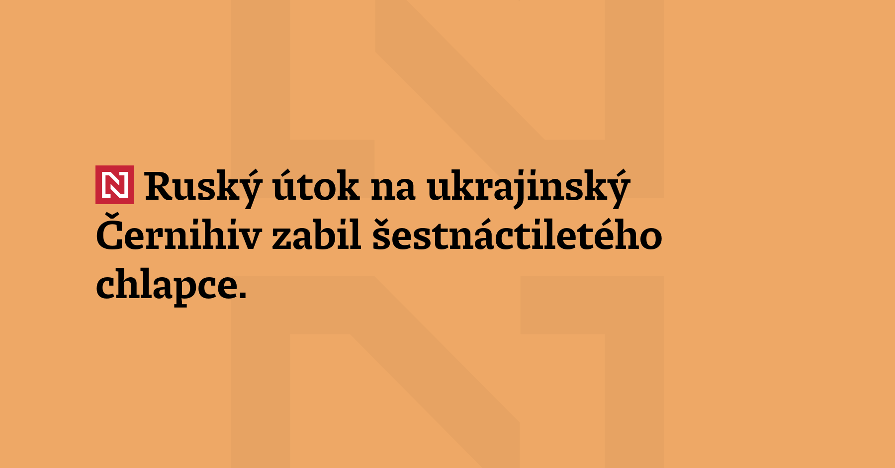 Ruský útok na ukrajinský Černihiv zabil šestnáctiletého chlapce. Další čtyři...