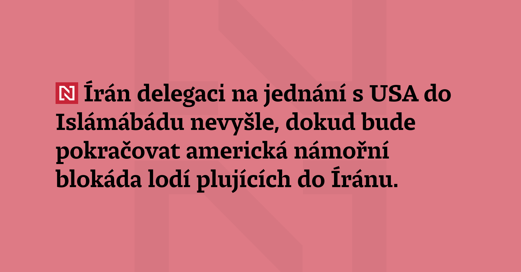 Írán delegaci na jednání s USA do Islámábádu nevyšle, dokud bude...
