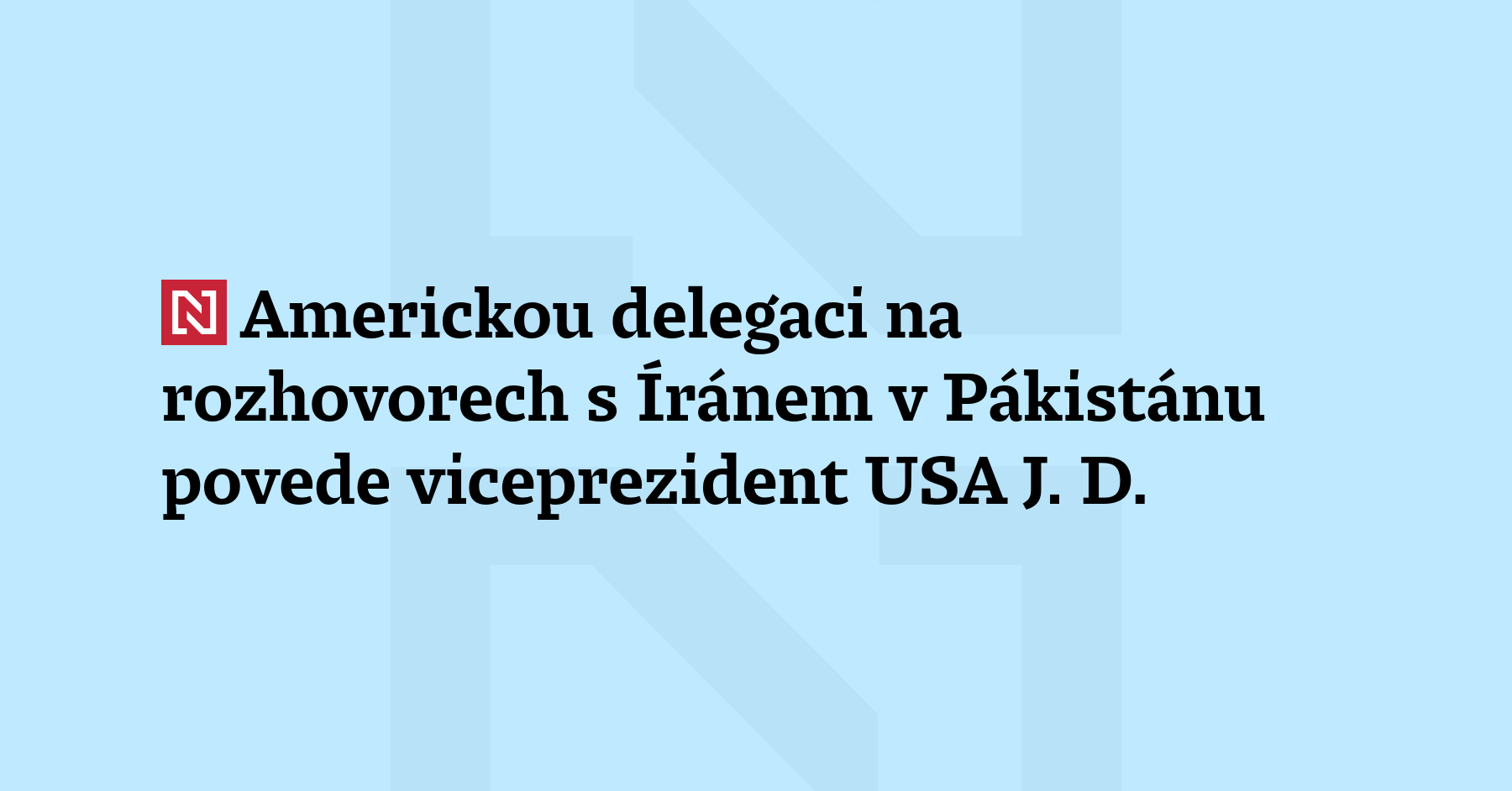 Americkou delegaci na rozhovorech s Íránem v Pákistánu povede viceprezident USA J....