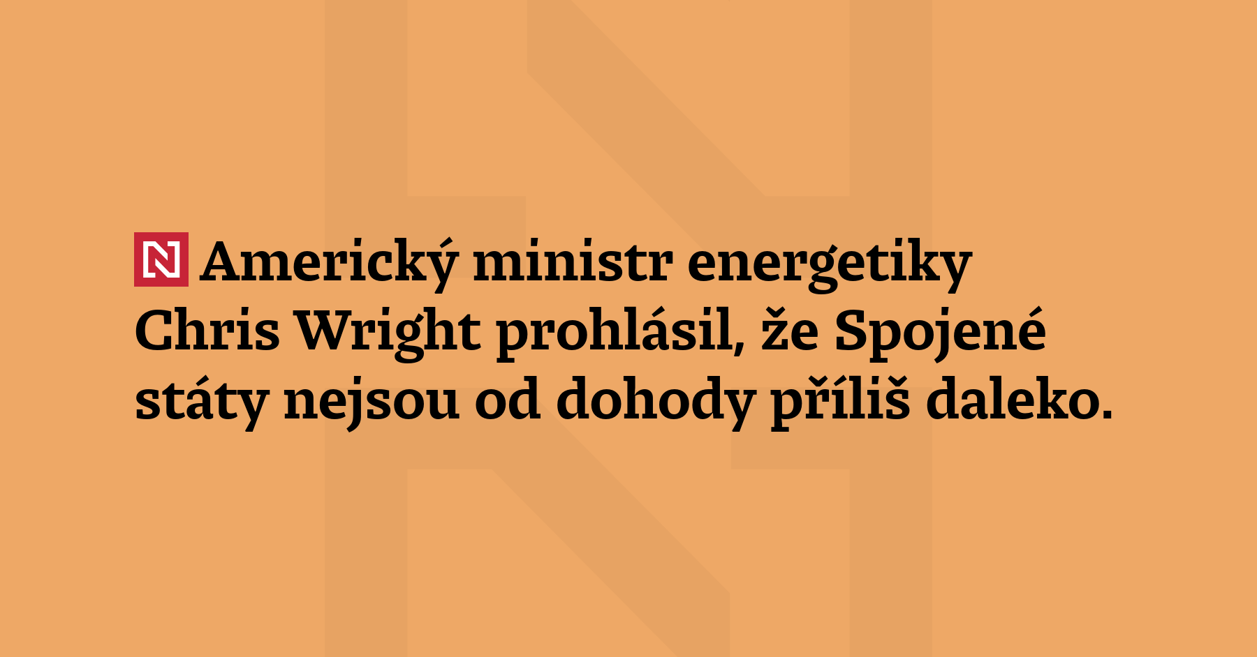 Americký ministr energetiky Chris Wright prohlásil, že Spojené státy nejsou...