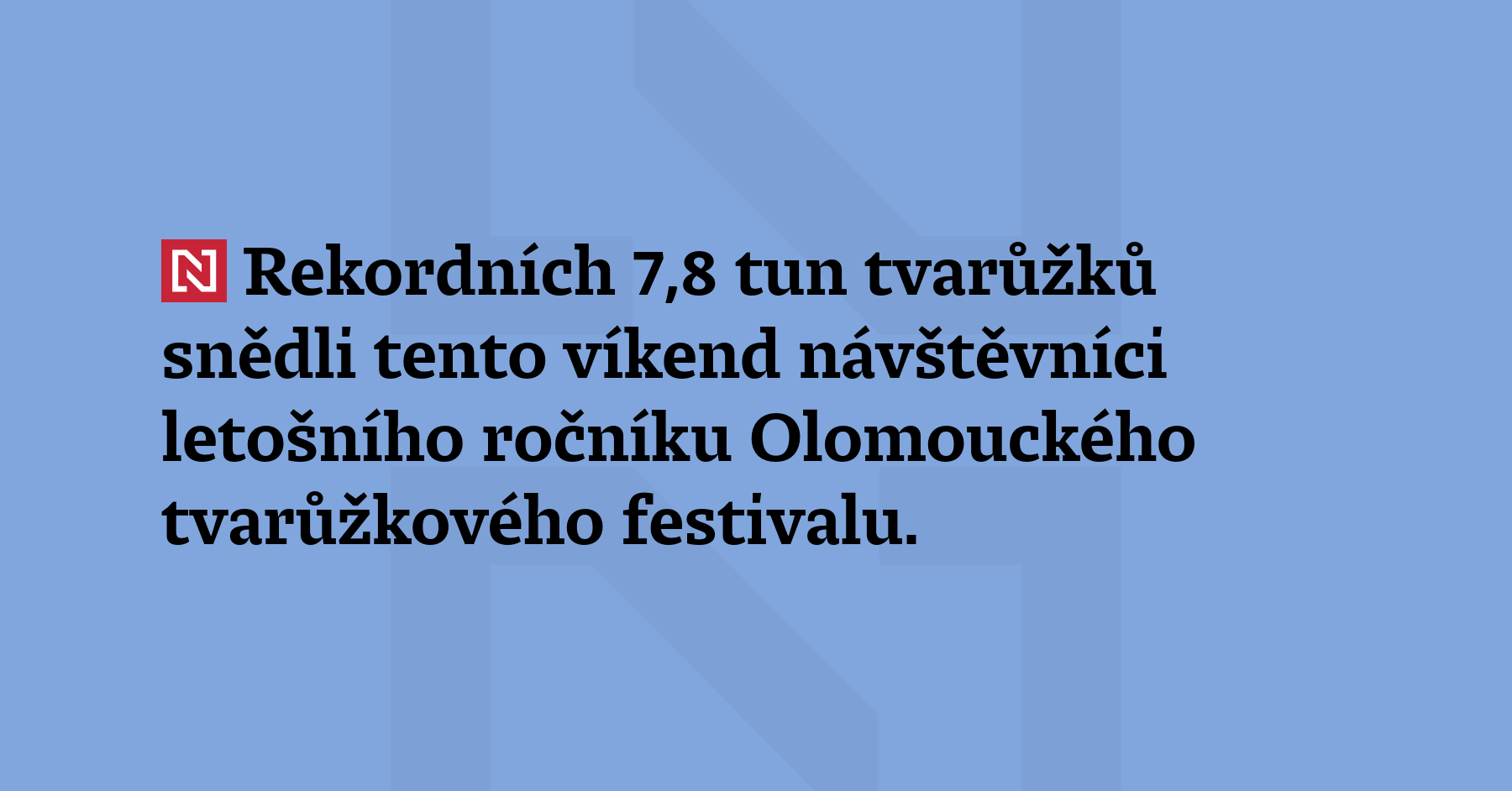 Rekordních 7,8 tun tvarůžků snědli tento víkend návštěvníci letošního ročníku Olomouckého...