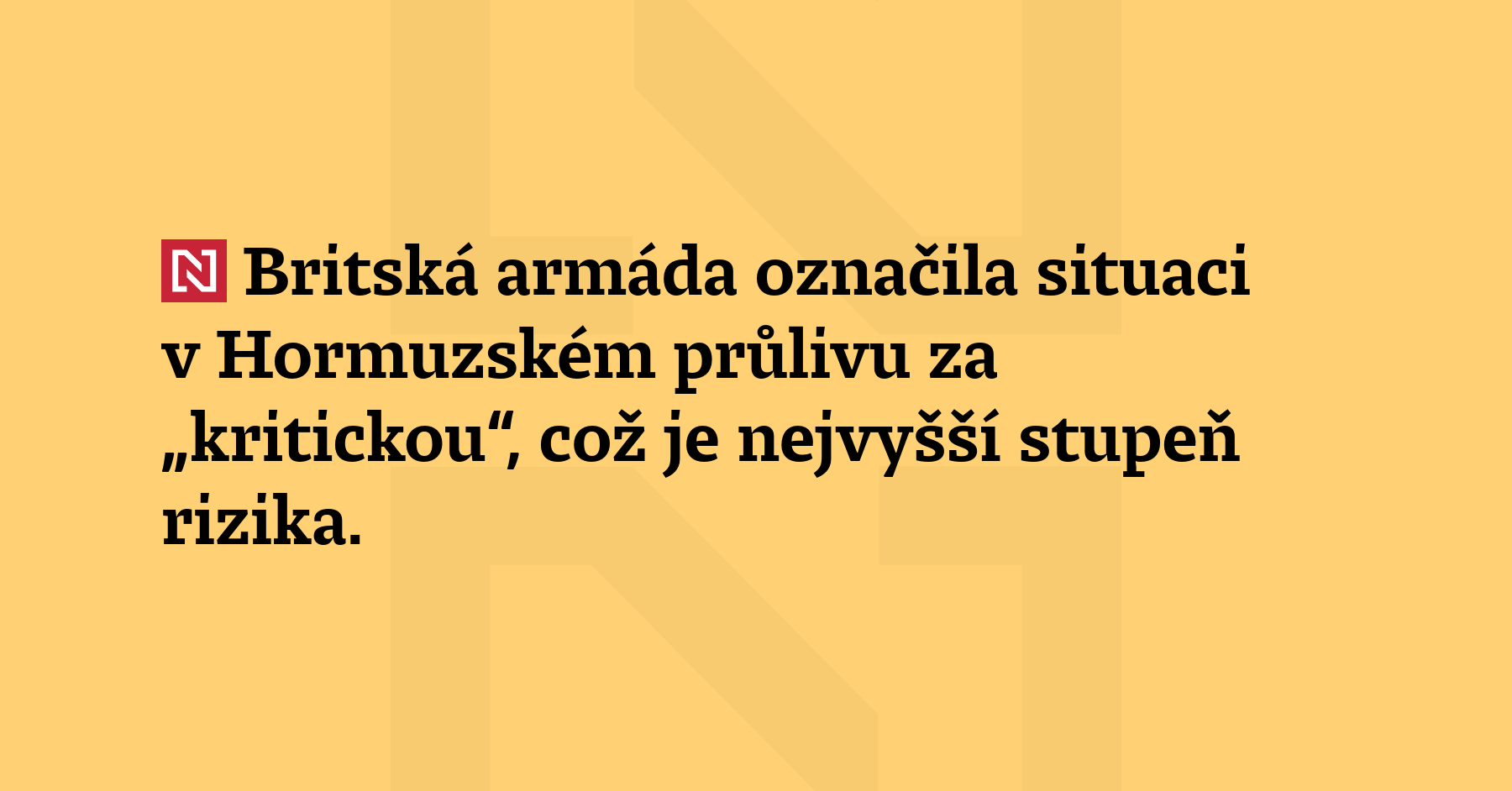 Britská armáda označila situaci v Hormuzském průlivu za „kritickou“, což je...