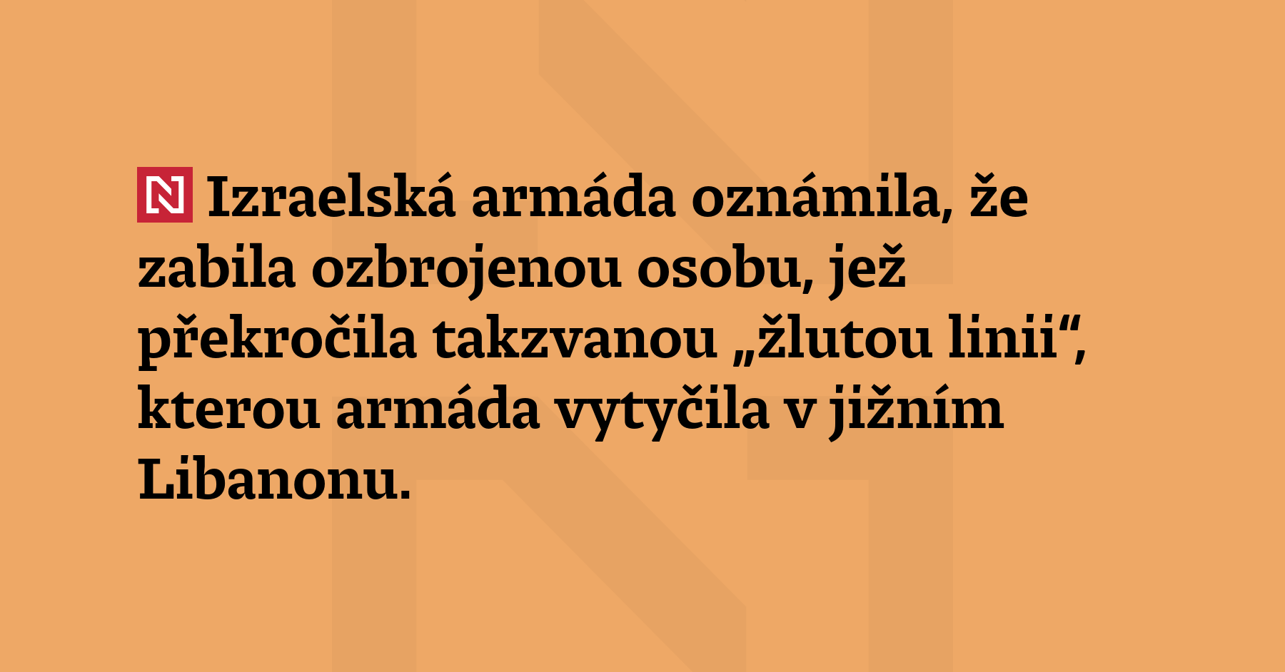 Izraelská armáda oznámila, že zabila ozbrojenou osobu, která překročila takzvanou...