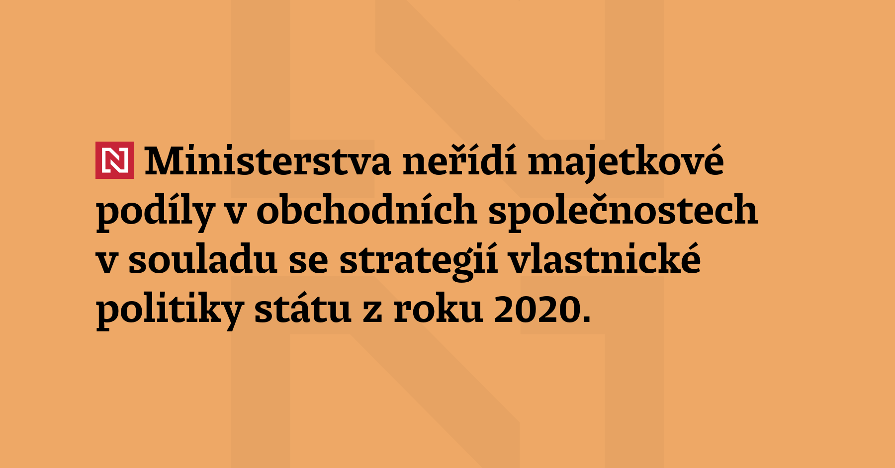 Ministerstva neřídí majetkové podíly v obchodních společnostech v souladu se strategií vlastnické...