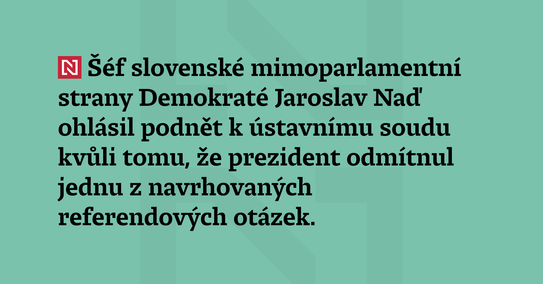 Šéf slovenské mimoparlamentní strany Demokraté Jaroslav Naď ohlásil podnět k ústavnímu...