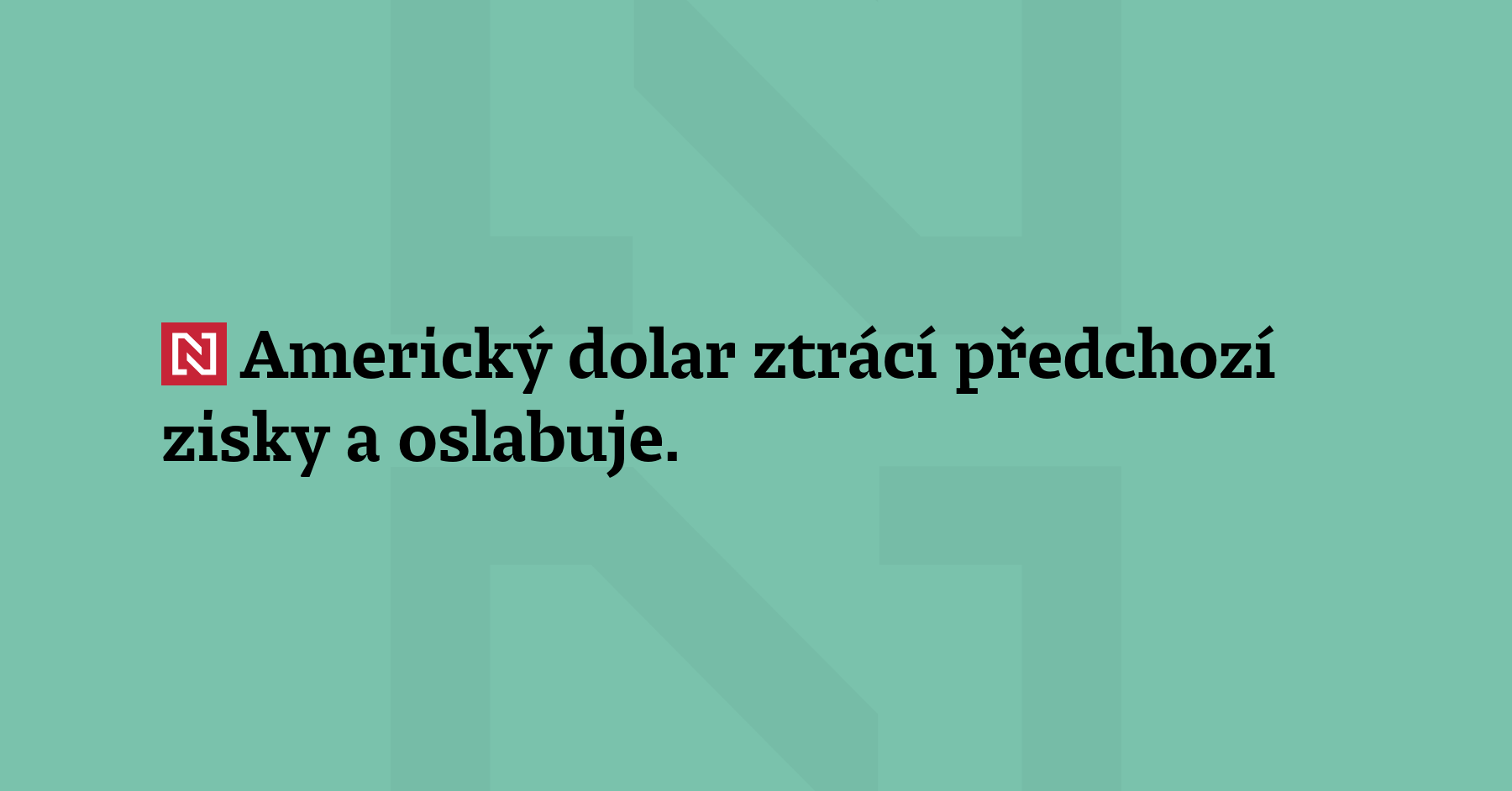 Americký dolar ztrácí předchozí zisky a oslabuje. Investoři zůstávají navzdory obnovenému...