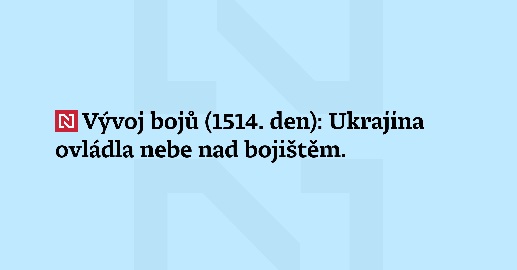Vývoj bojů (1514. den): Ukrajina ovládla nebe nad bojištěm. Za jejím...