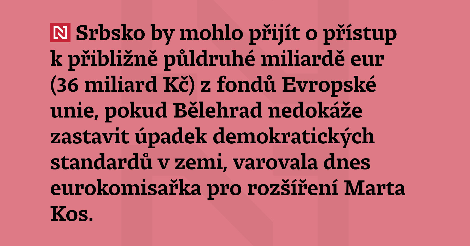 Srbsko by mohlo přijít o přístup k přibližně půldruhé miliardě eur (36 miliard...