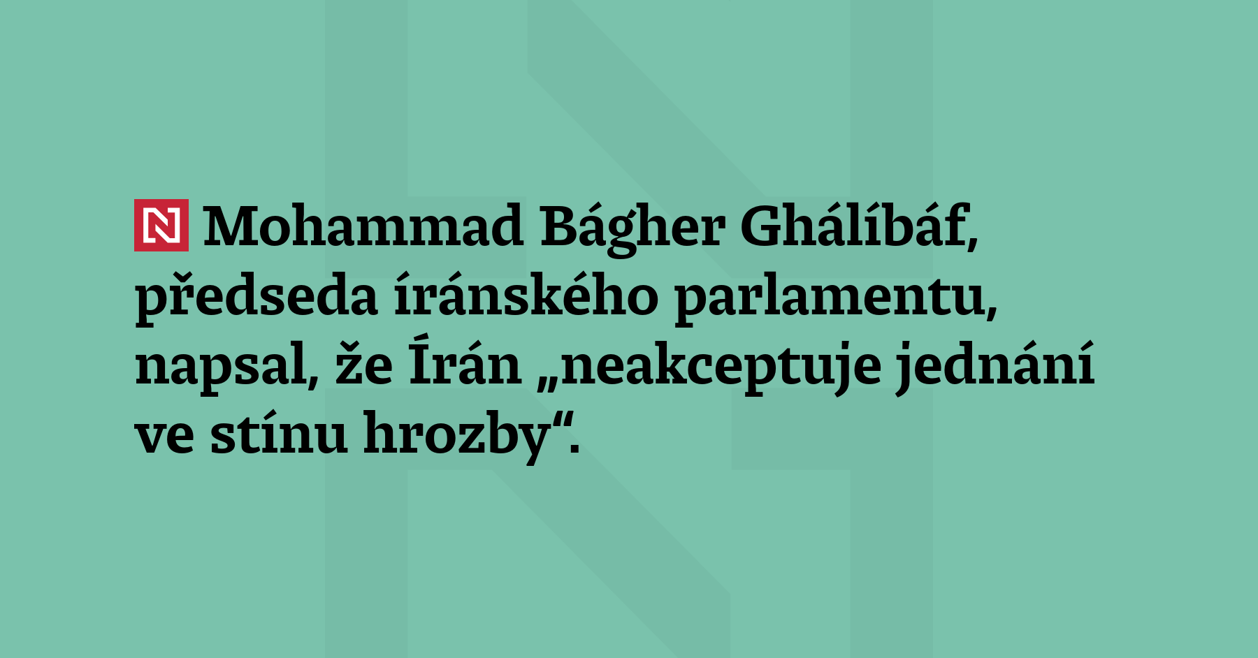 Mohammad Bágher Ghálíbáf, předseda íránského parlamentu, napsal, že Írán „neakceptuje...