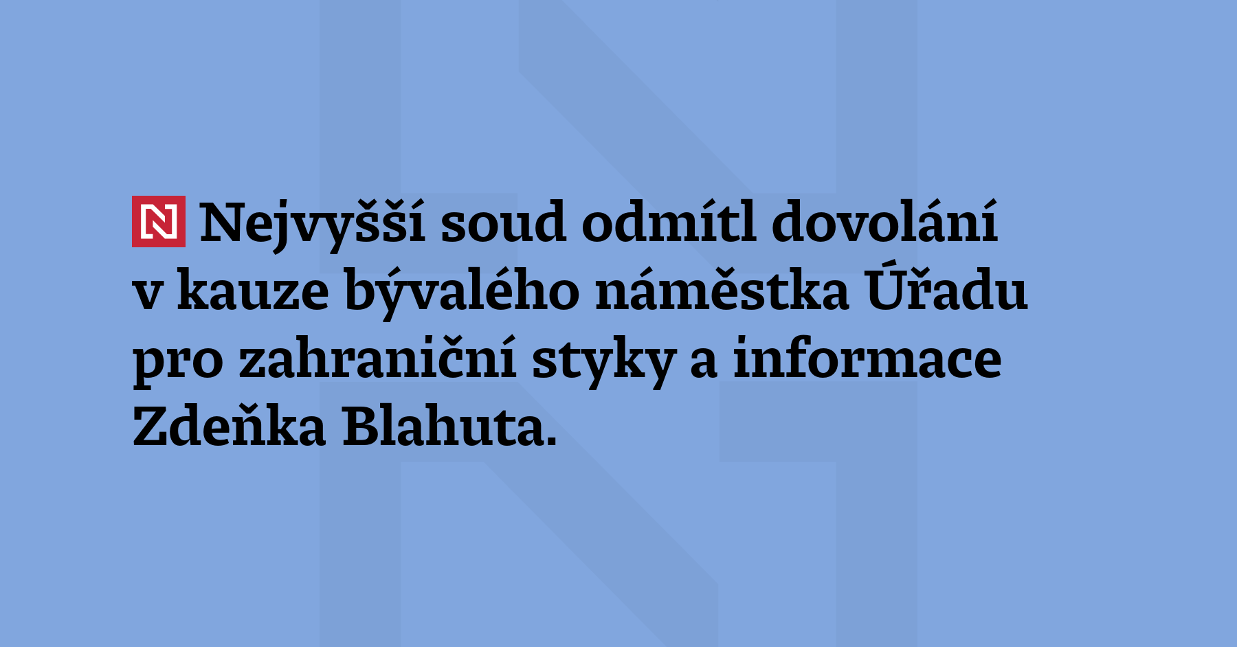 Nejvyšší soud odmítl dovolání v kauze bývalého náměstka Úřadu pro zahraniční...