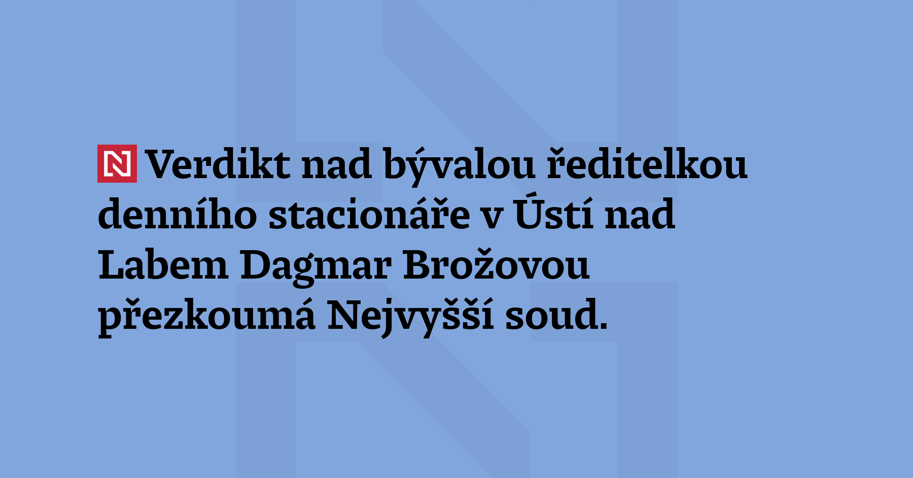 Verdikt nad bývalou ředitelkou denního stacionáře v Ústí nad Labem Dagmar...
