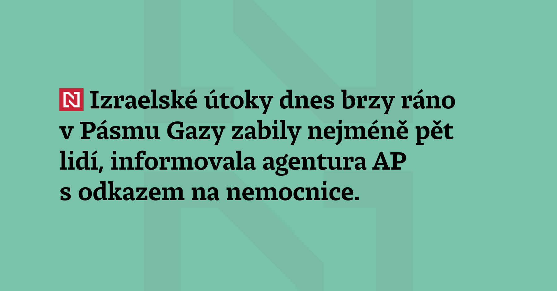 Izraelské útoky dnes brzy ráno v Pásmu Gazy zabily nejméně pět...