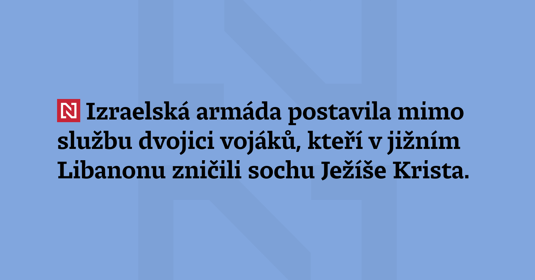 Izraelská armáda postavila mimo službu dvojici vojáků, kteří v jižním Libanonu...