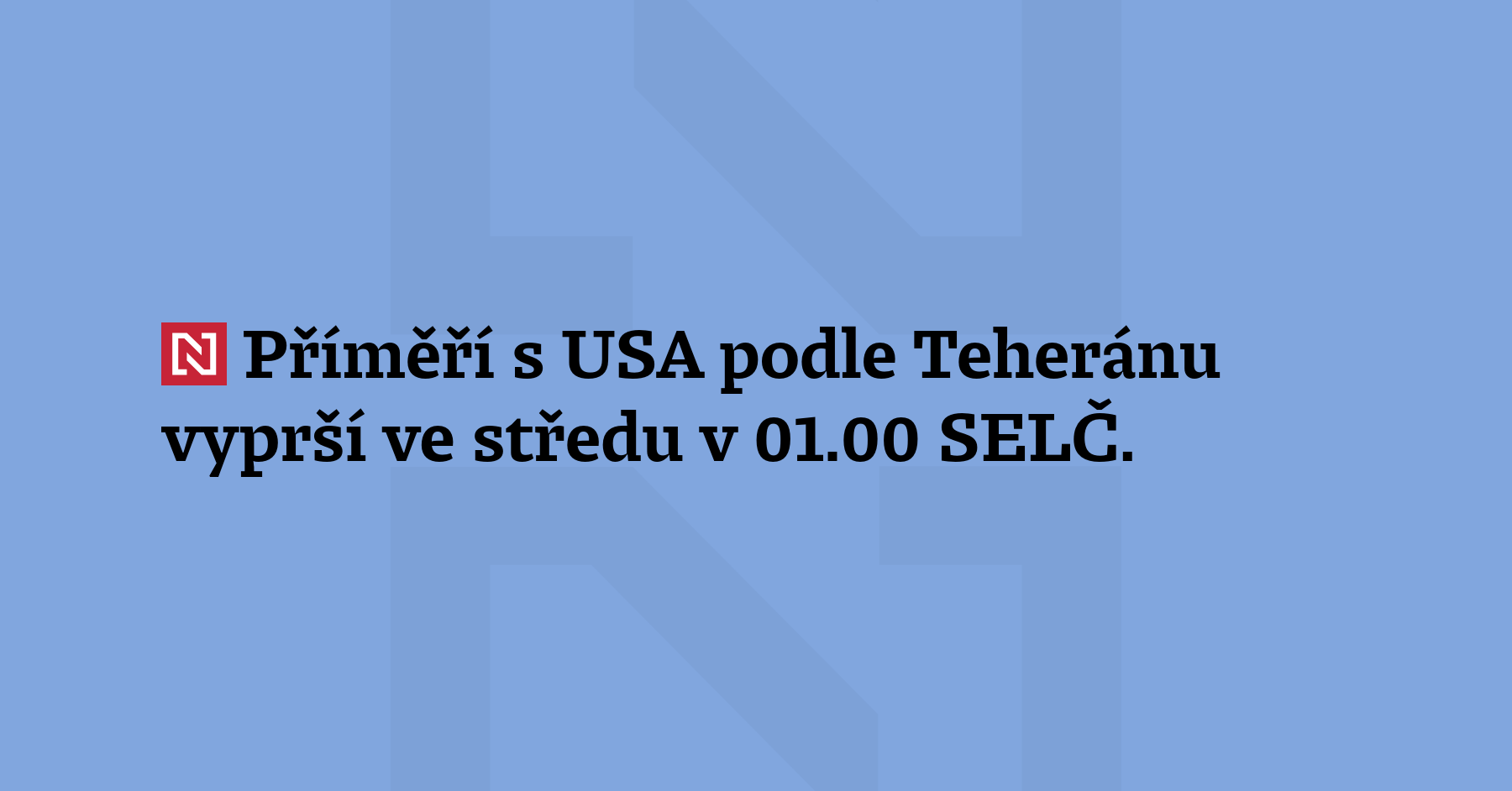 Podle Teheránu příměří s USA vyprší ve středu v 01:00...