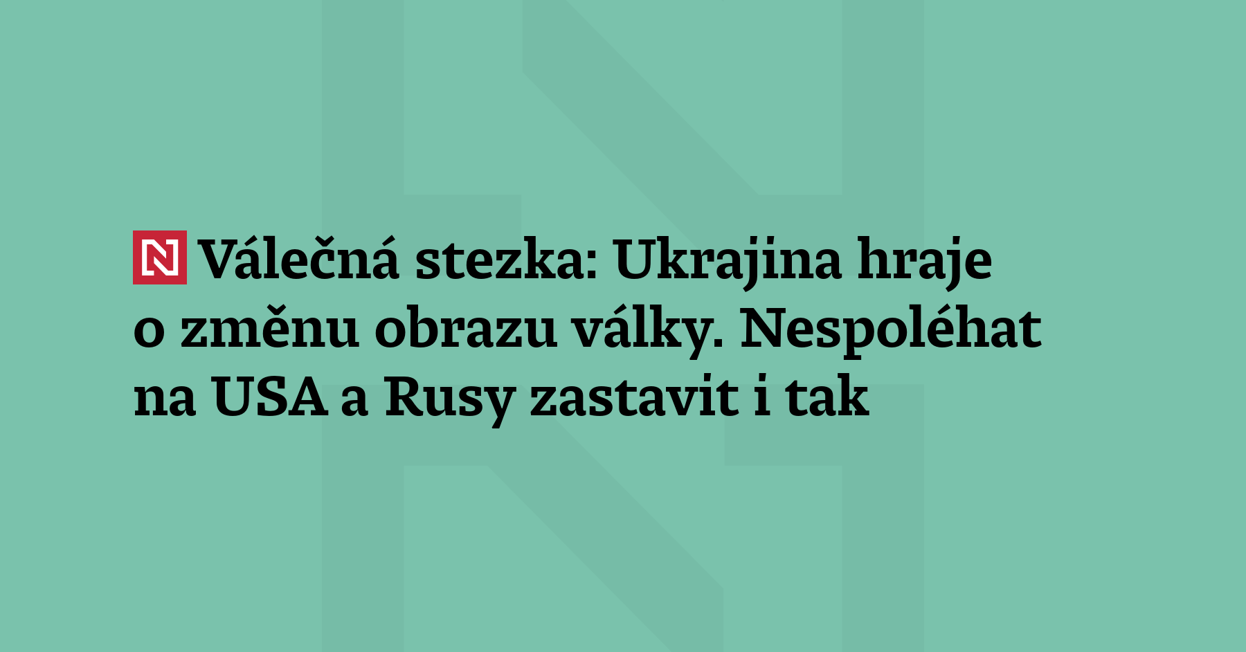 Válečná stezka: Ukrajina hraje o změnu obrazu války – možná největší za...