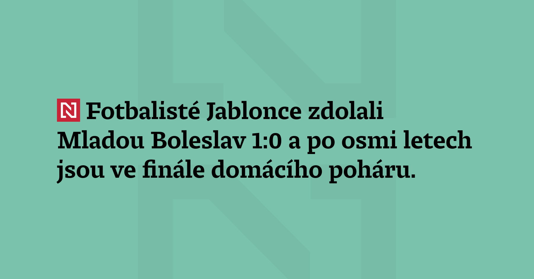 Fotbalisté Jablonce zdolali Mladou Boleslav 1:0 a po osmi letech jsou ve...