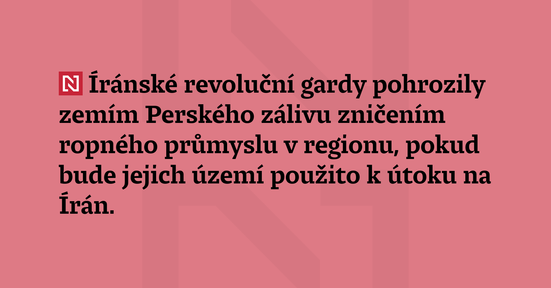 Íránské revoluční gardy pohrozily zemím Perského zálivu zničením ropného průmyslu...