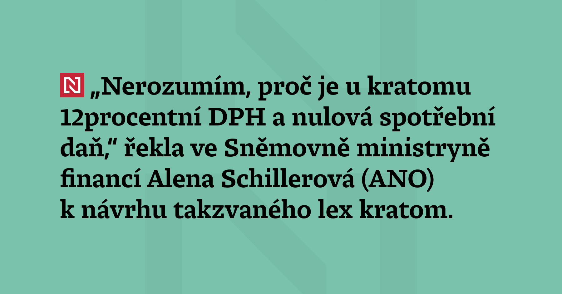 „Nerozumím, proč je u kratomu 12procentní DPH a nulová spotřební daň,“ řekla...