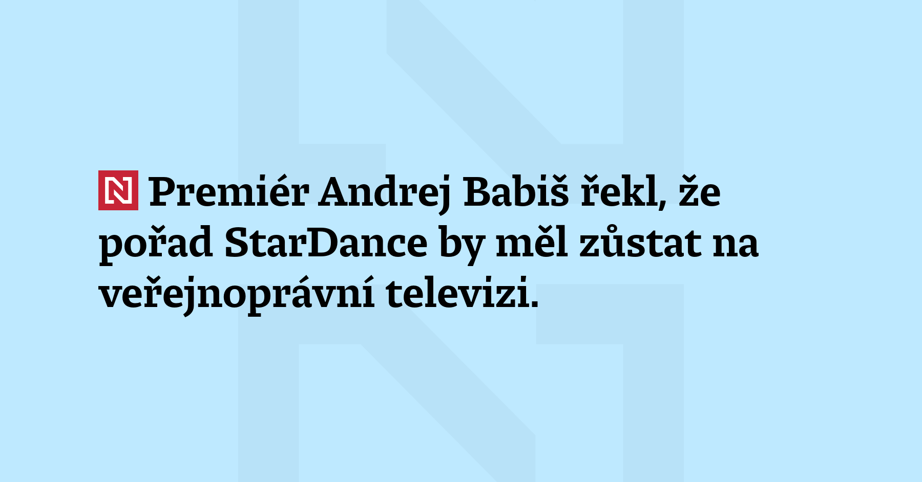 Premiér Andrej Babiš řekl, že pořad StarDance by měl zůstat...