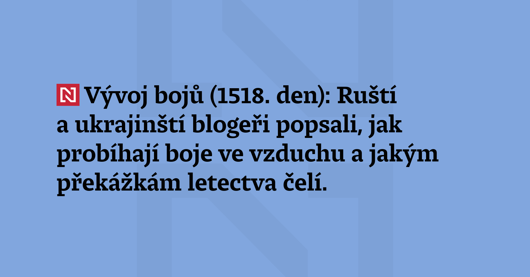 Vývoj bojů (1518. den): Ruští a ukrajinští blogeři popsali, jak probíhají boje...