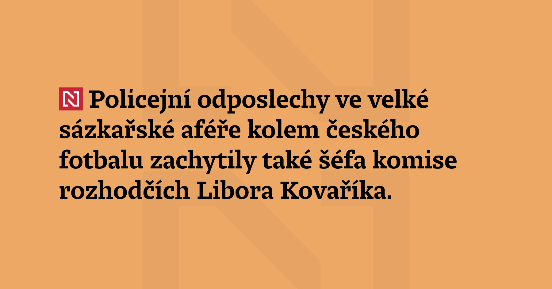 Policejní odposlechy ve velké sázkařské aféře kolem českého fotbalu zachytily...