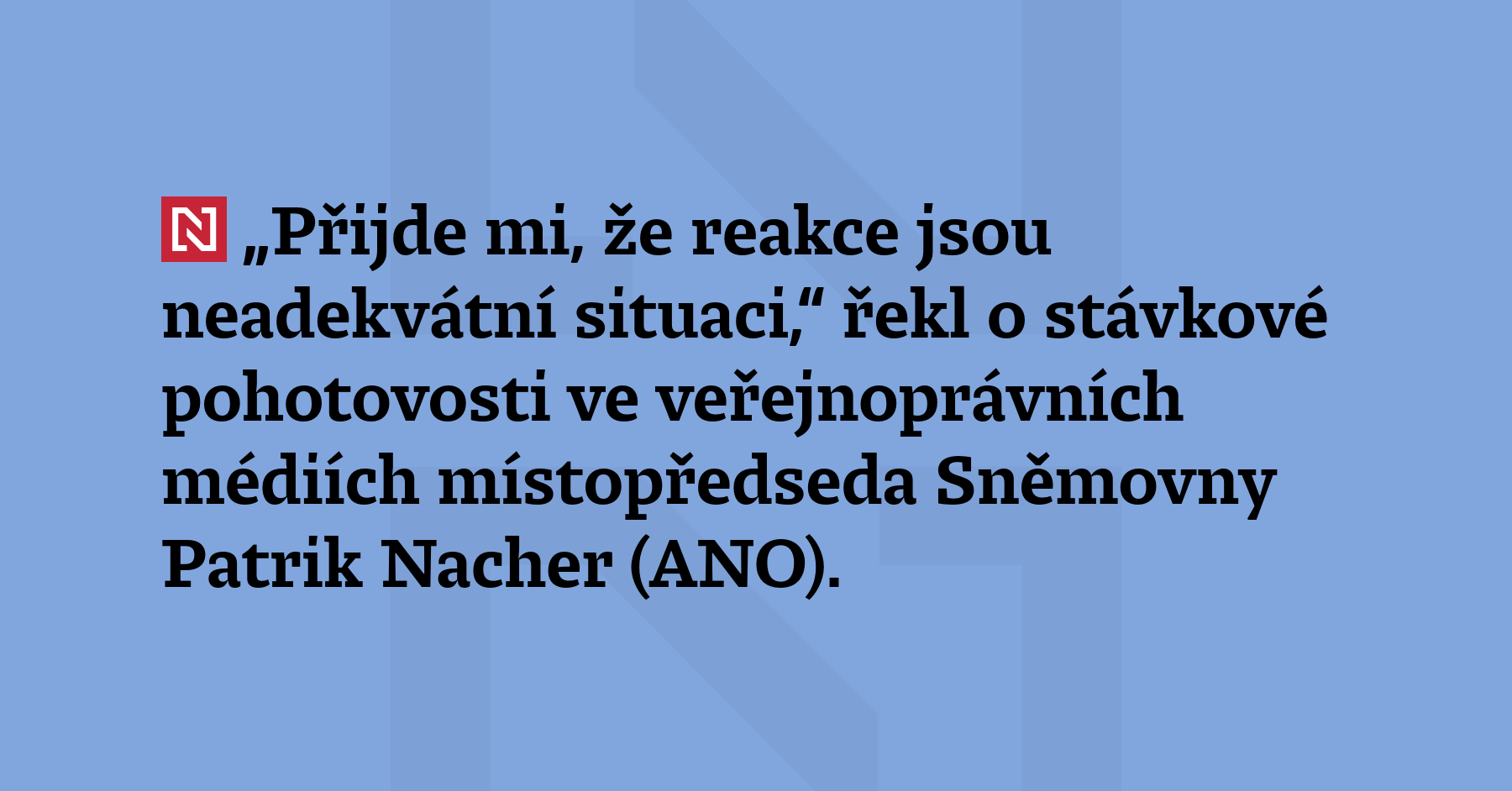 „Přijde mi, že reakce jsou neadekvátní situaci,“ řekl o stávkové pohotovosti...