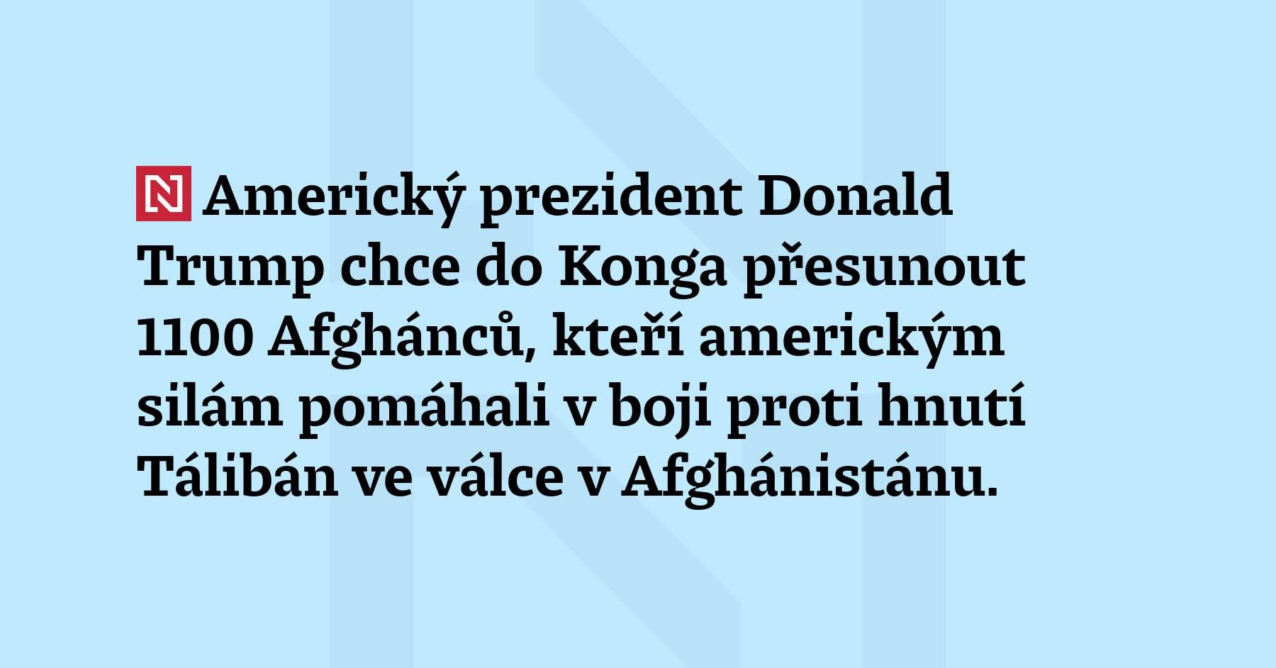 Americký prezident Donald Trump chce do Konga přesunout 1100 Afghánců, kteří...