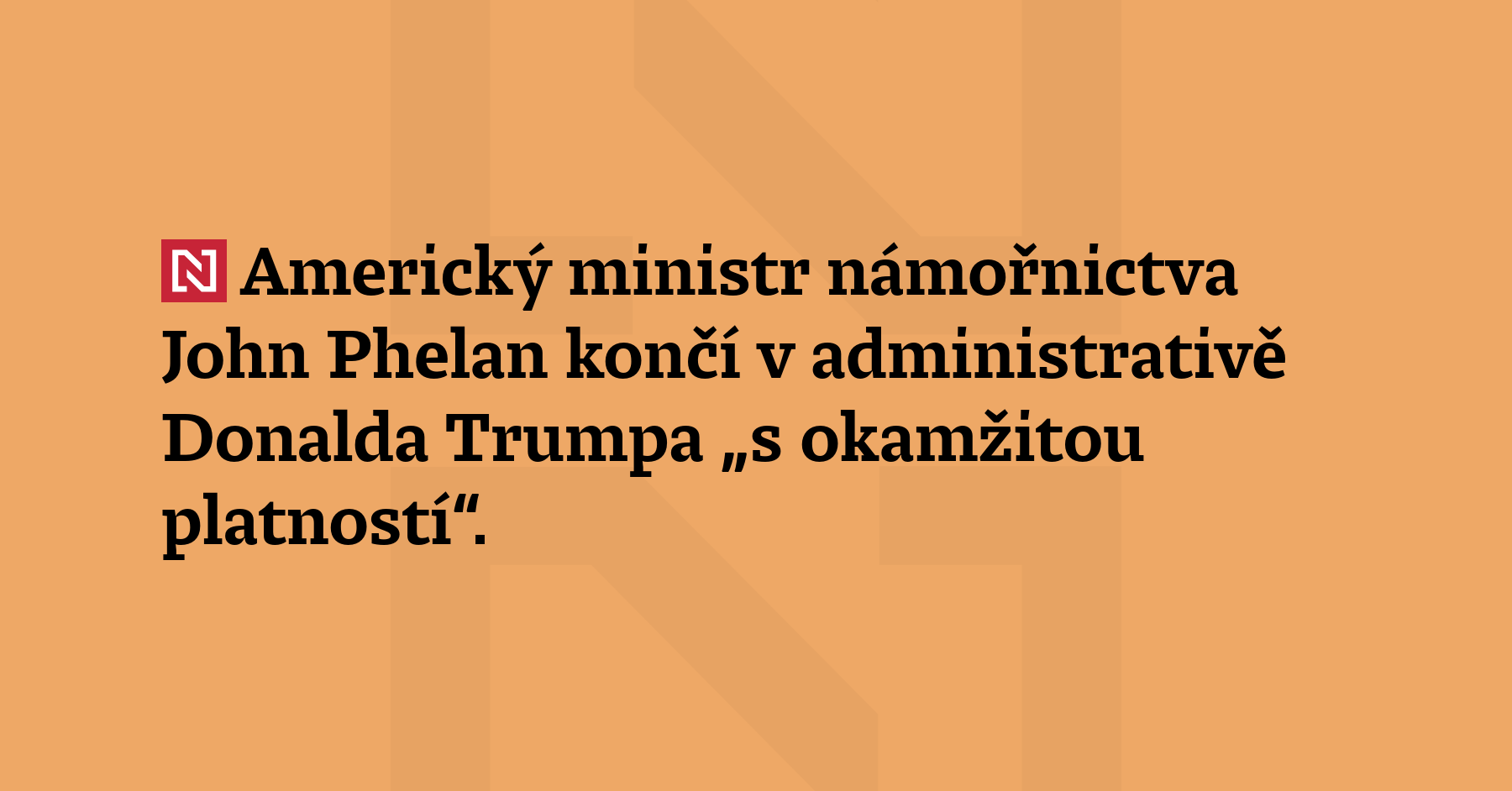 Americký ministr námořnictva John Phelan končí v administrativě Donalda Trumpa „s okamžitou...