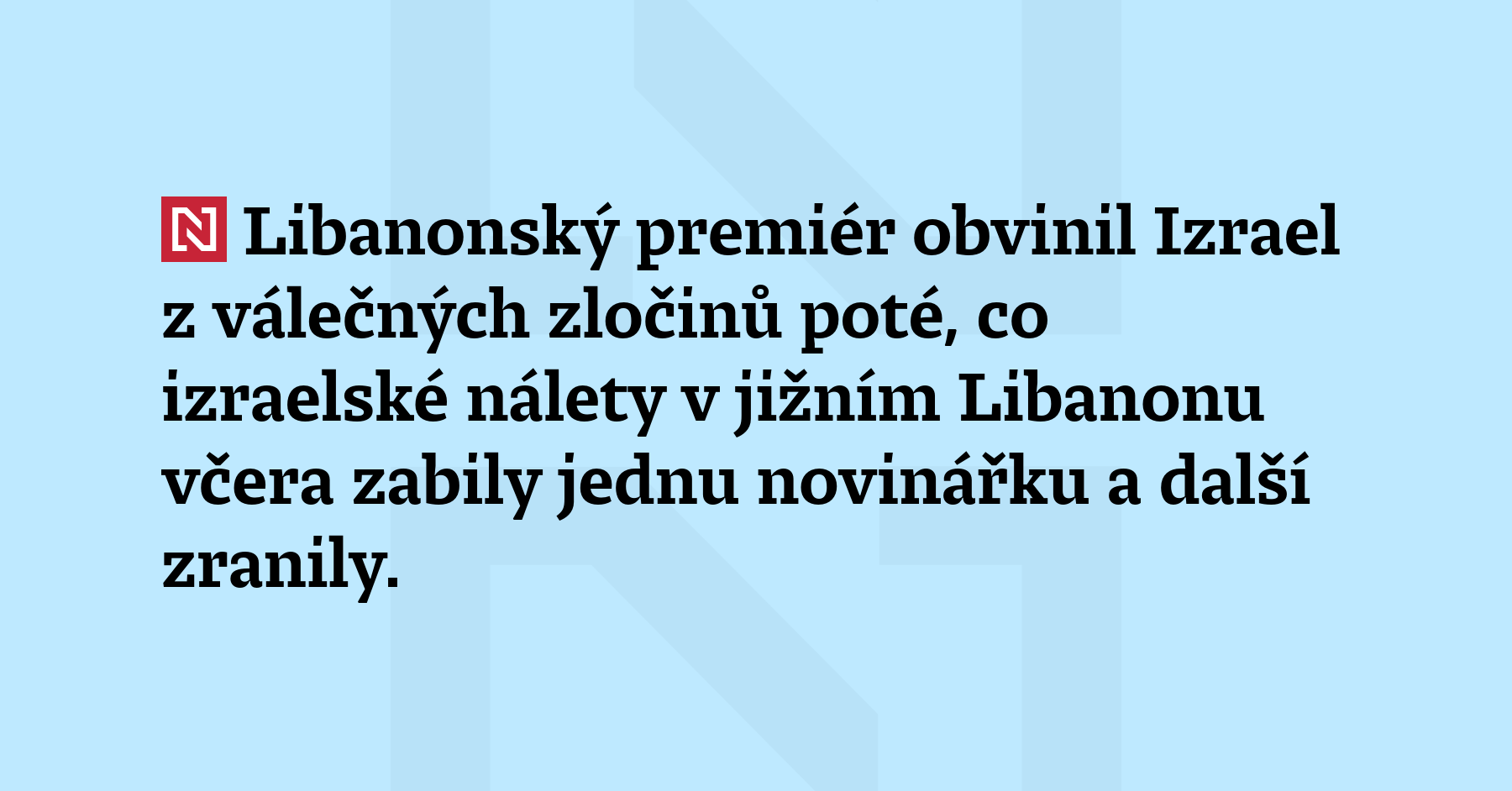 Libanonský premiér obvinil Izrael z válečných zločinů poté, co izraelské nálety...