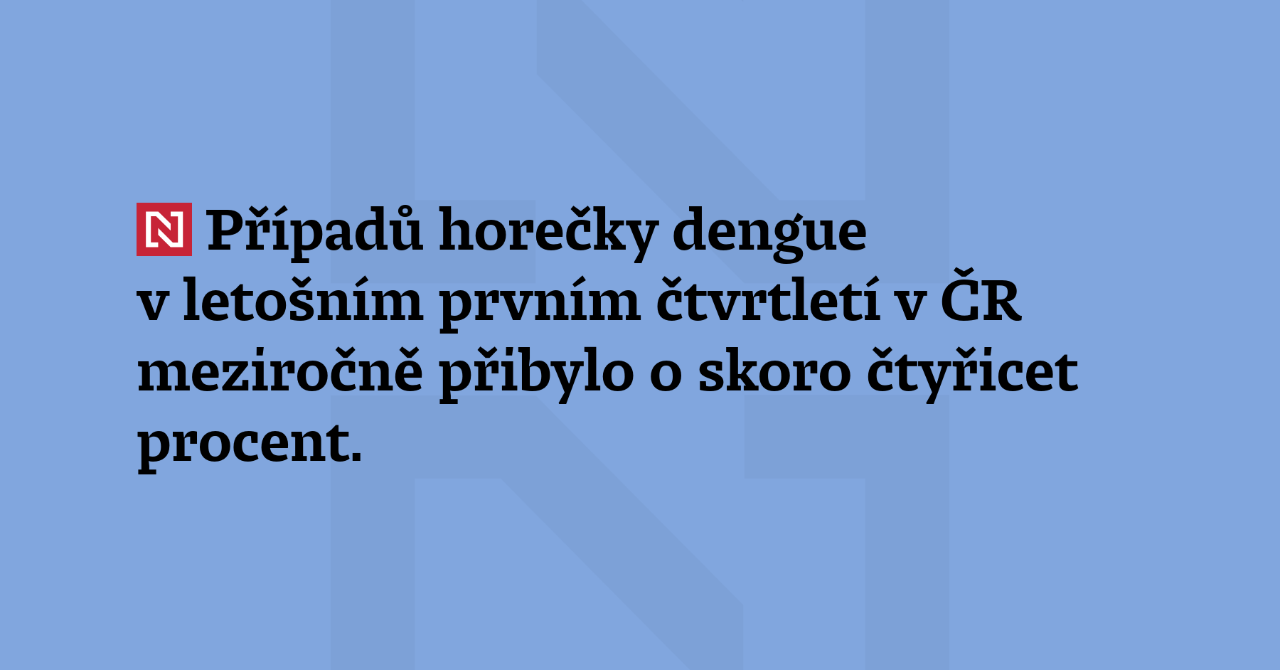Případů horečky dengue přenášené komáry v Česku v prvním čtvrtletí meziročně přibylo...