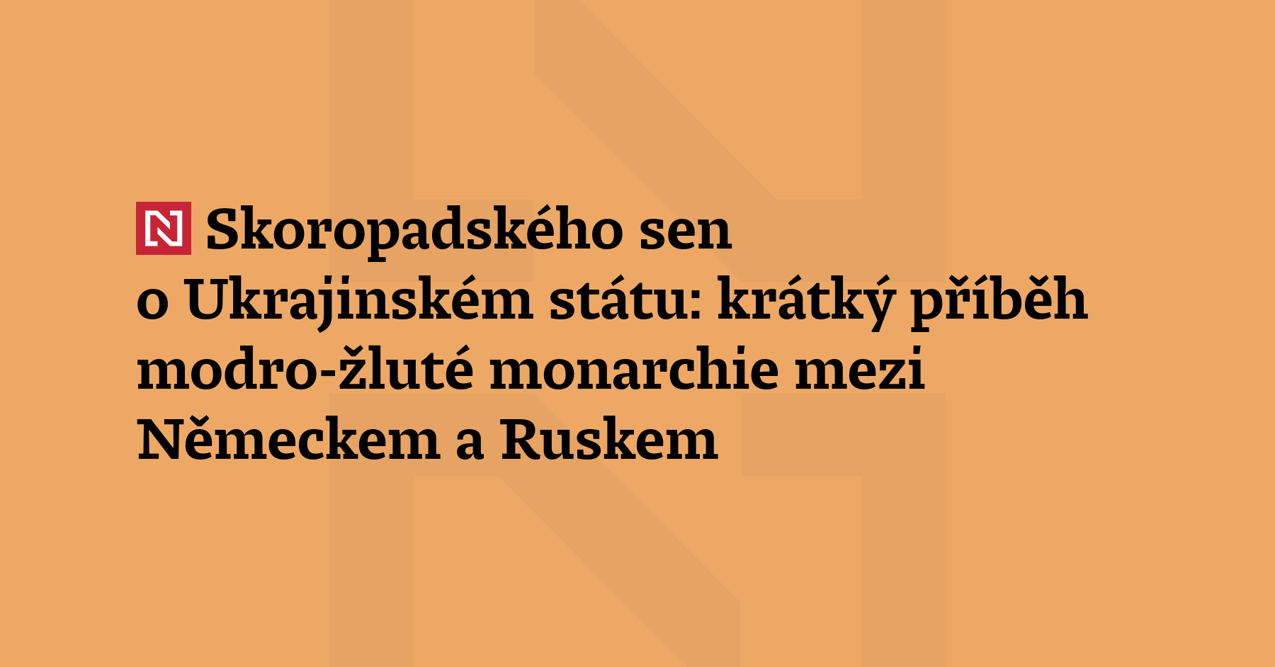 Seriál vzkazy z minulosti: Bývalý carský generál Pavlo Skoropadskyj vládl Ukrajinskému...